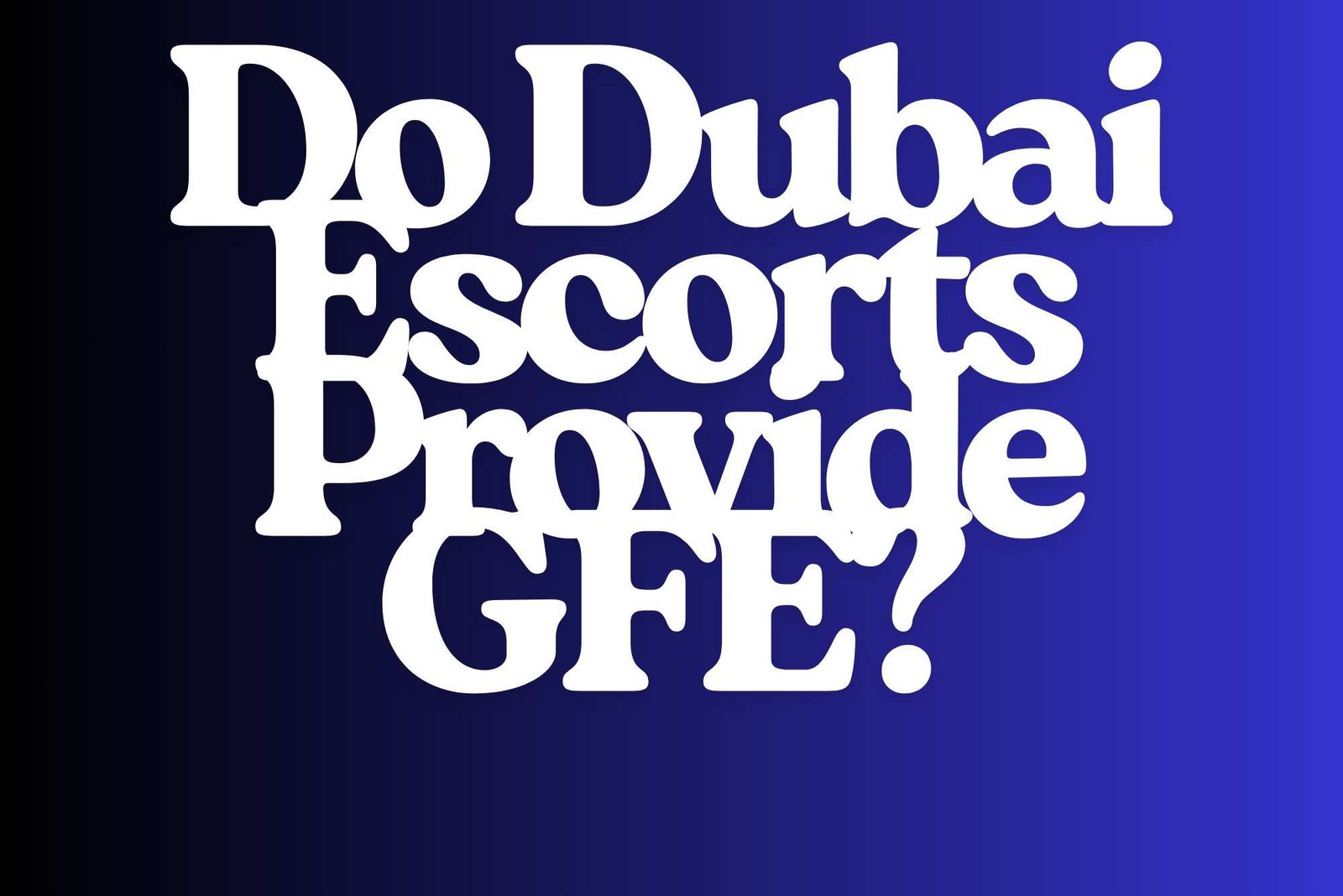 Do Dubai Escorts Provide GFE